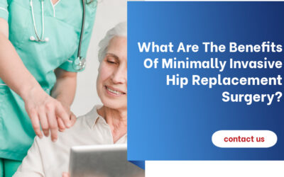 What Are the Benefits of Minimally Invasive Hip Replacement Surgery?