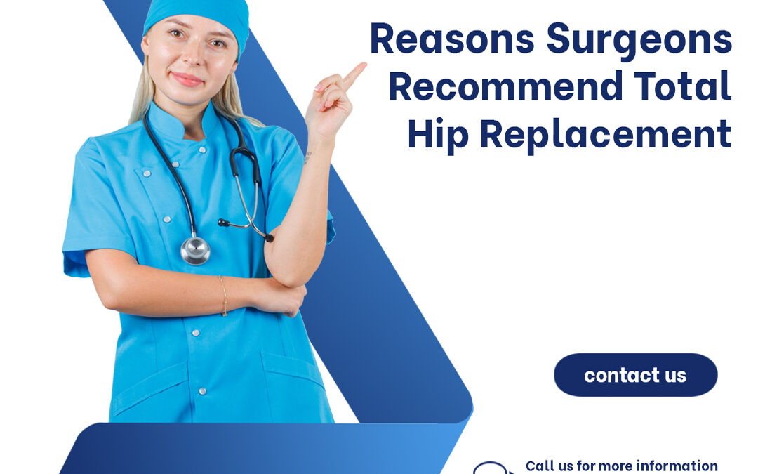 Five Reasons Surgeons Recommend Total Hip Replacement