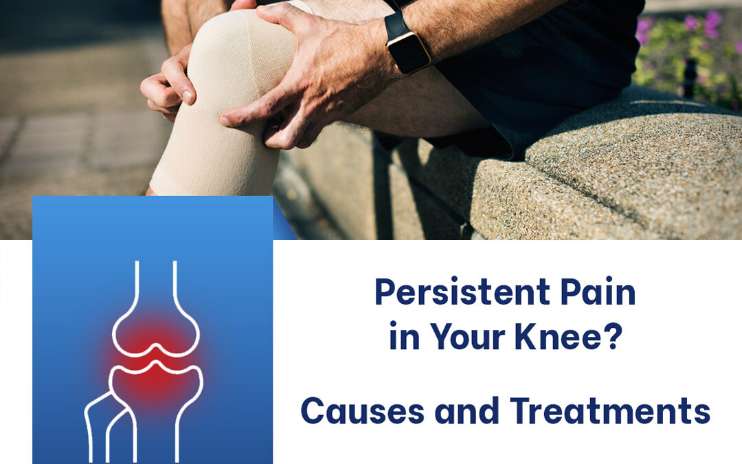 Persistent Pain in Your Knee? Causes and Treatments