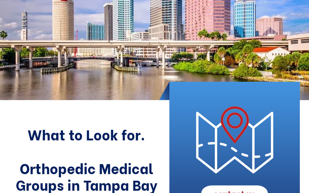 What to Look for from Orthopedic Medical Groups in Tampa Bay — Seven Helpful Tips