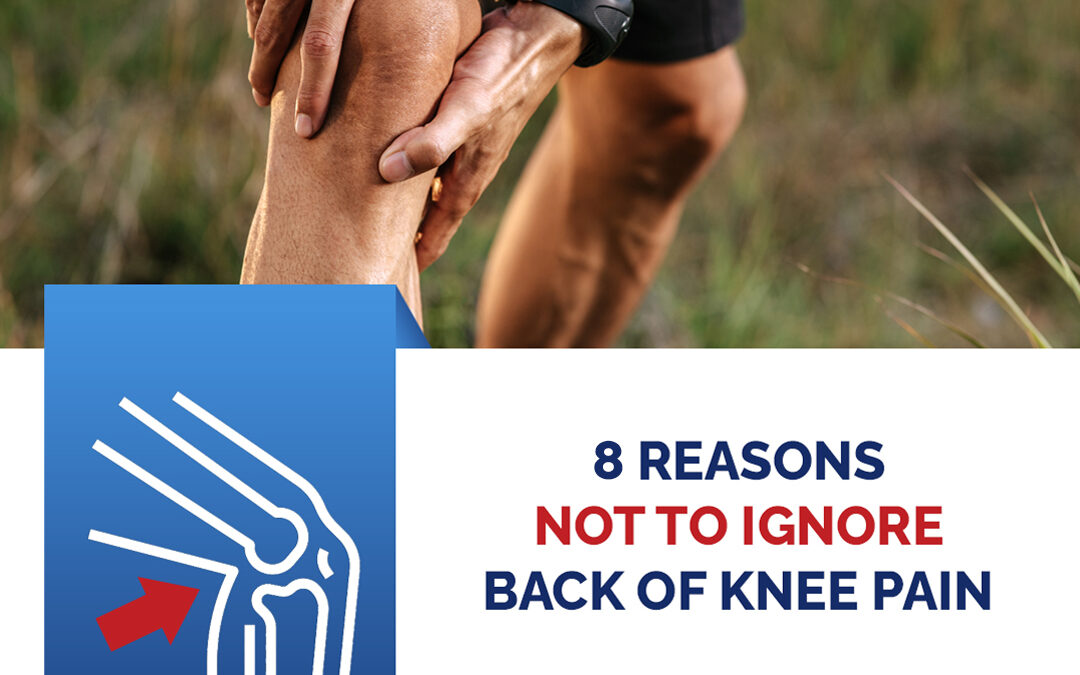 Eight Reasons Not to Ignore Back of Knee Pain