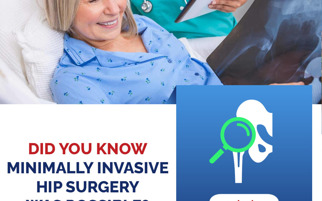 Did You Know Minimally Invasive Hip Surgery Was Possible?