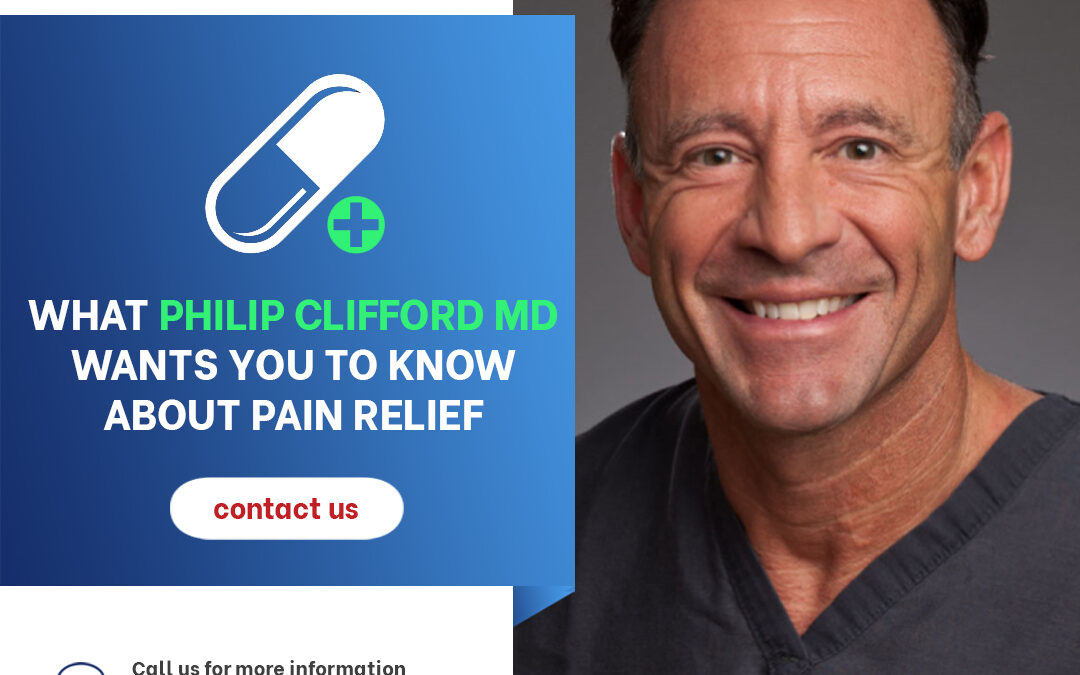 What Philip Clifford MD Wants You to Know About Pain Relief