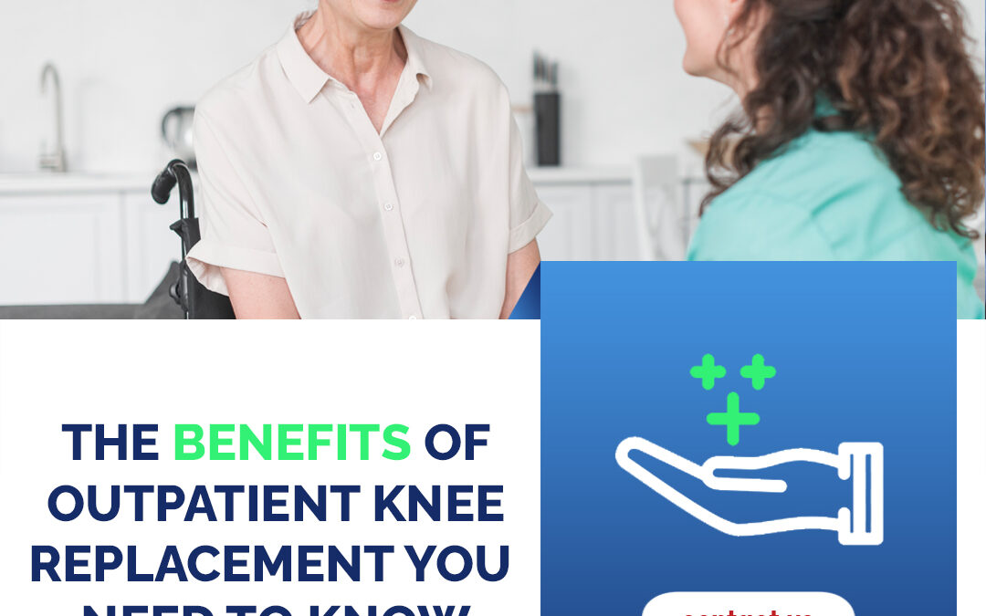 Benefits of Outpatient Knee Replacement You Need to Know