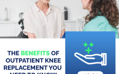 Benefits of Outpatient Knee Replacement You Need to Know
