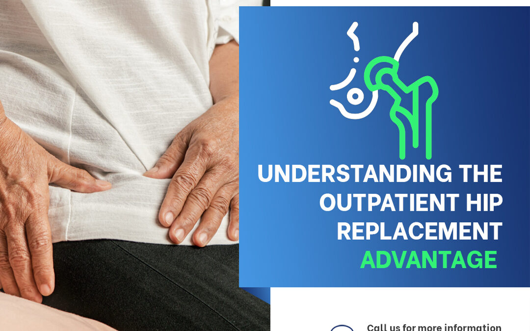 Understanding the Outpatient Hip Replacement Advantage